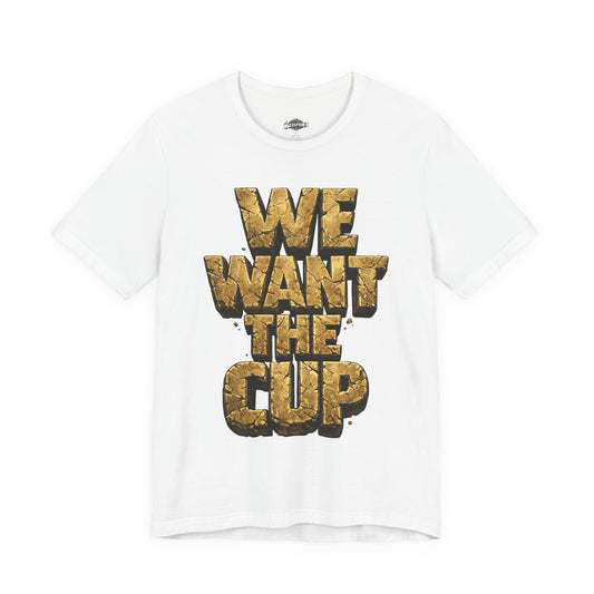 We Want The Cup Gold T