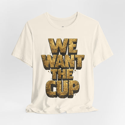 We Want The Cup Gold T