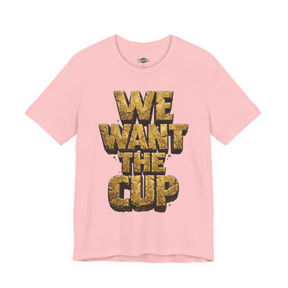 We Want The Cup Gold T