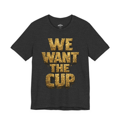 We Want The Cup Gold T