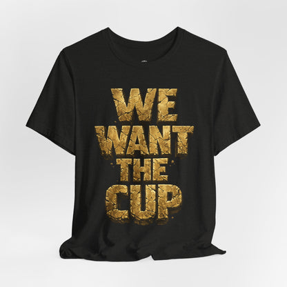 We Want The Cup Gold T