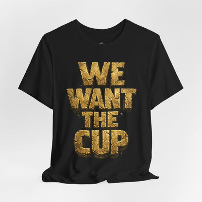 We Want The Cup Gold T
