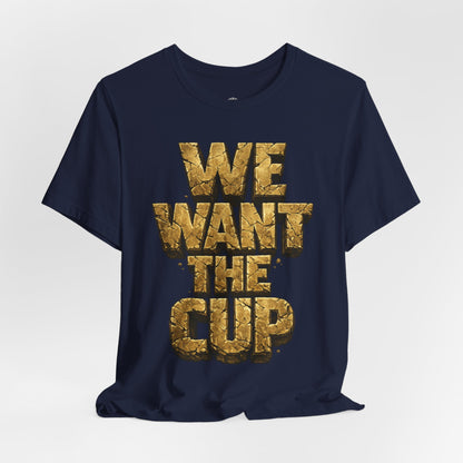 We Want The Cup Gold T