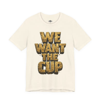 We Want The Cup Gold T