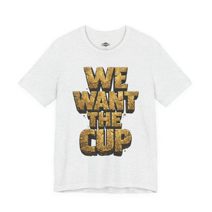 We Want The Cup Gold T
