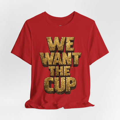 We Want The Cup Gold T