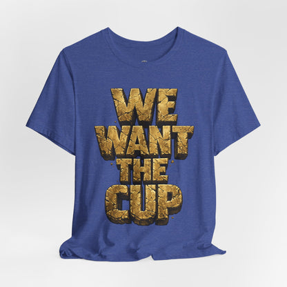We Want The Cup Gold T