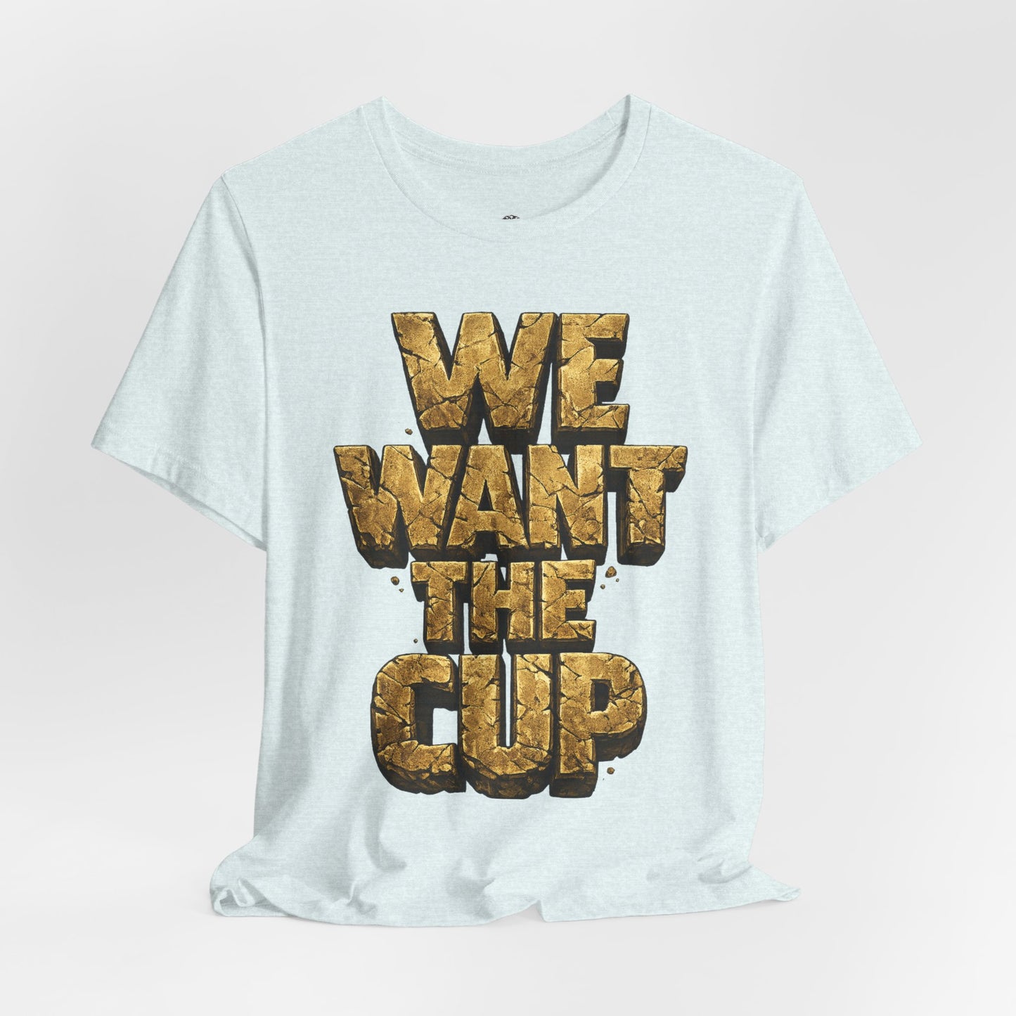 We Want The Cup Gold T