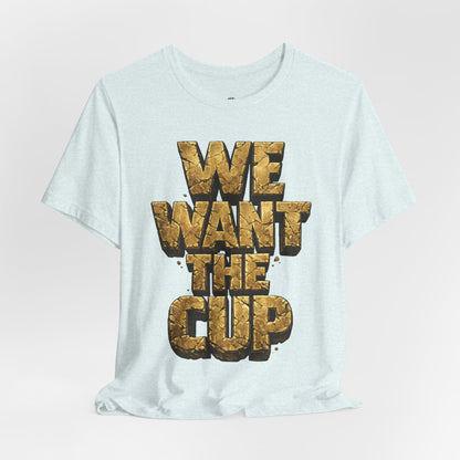 We Want The Cup Gold T