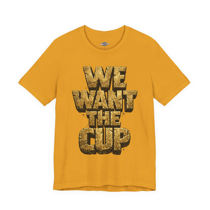 We Want The Cup Gold T