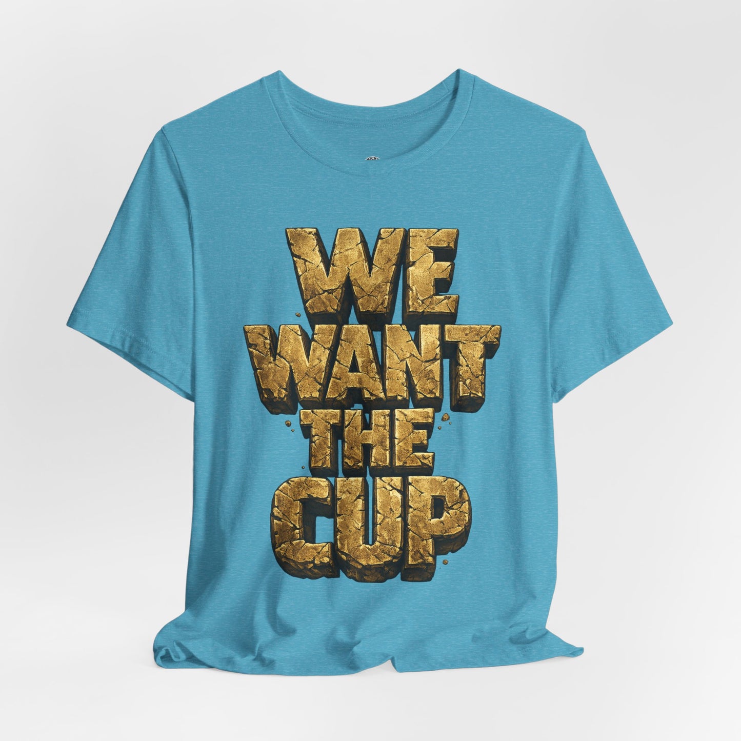 We Want The Cup Gold T