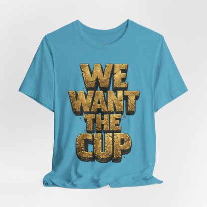 We Want The Cup Gold T