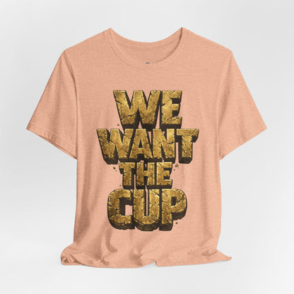 We Want The Cup Gold T