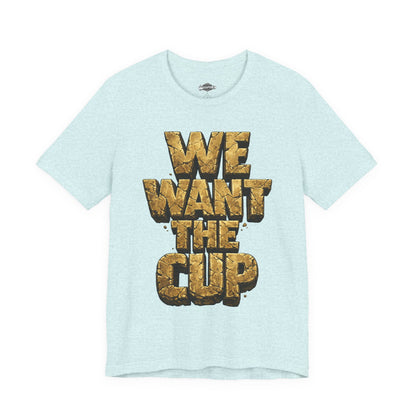 We Want The Cup Gold T