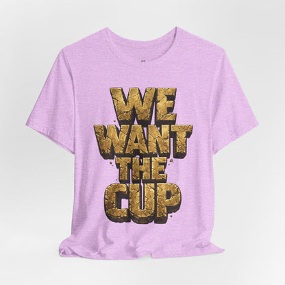 We Want The Cup Gold T