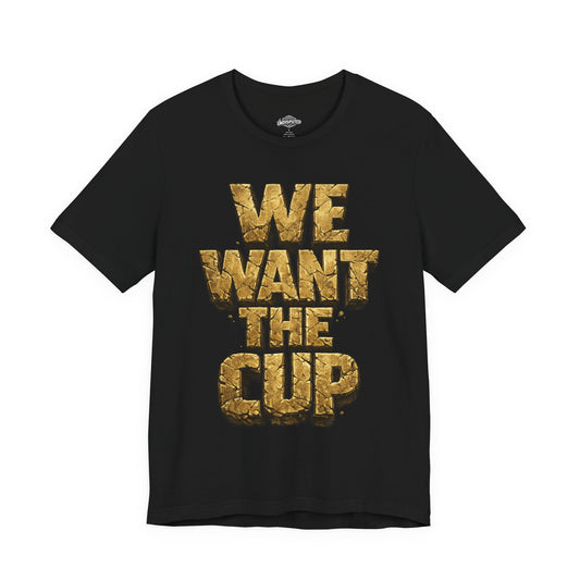 We Want The Cup Gold T