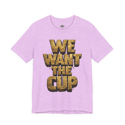 We Want The Cup Gold T