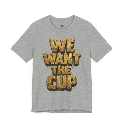 We Want The Cup Gold T