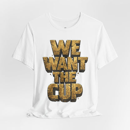 We Want The Cup Gold T
