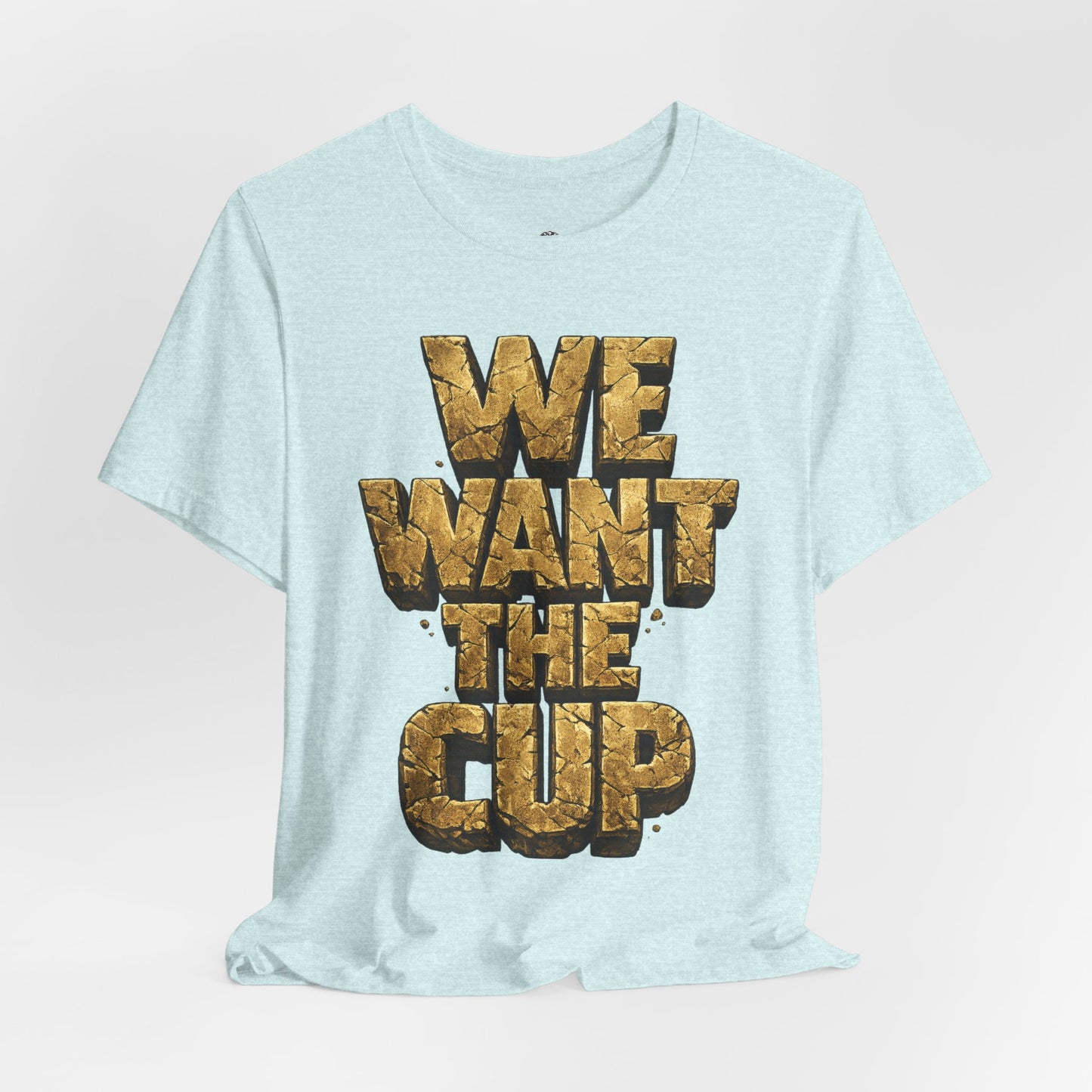 We Want The Cup Gold T