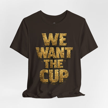 We Want The Cup Gold T