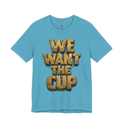 We Want The Cup Gold T