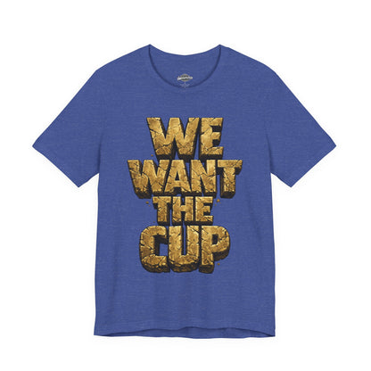 We Want The Cup Gold T