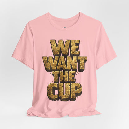 We Want The Cup Gold T