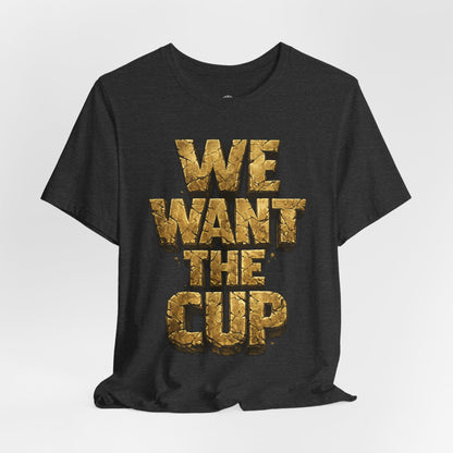 We Want The Cup Gold T