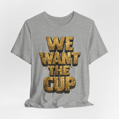 We Want The Cup Gold T