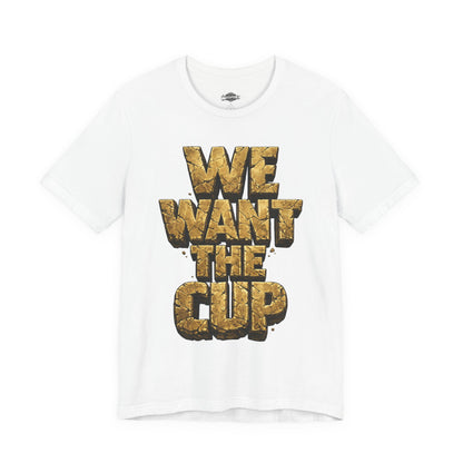 We Want The Cup Gold T