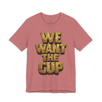 We Want The Cup Gold T